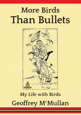 More Birds Than Bullets: My Life with Birds By Geoffrey McMullan Cover Image