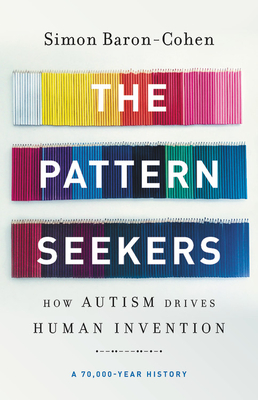 The Pattern Seekers: How Autism Drives Human Invention By Simon Baron-Cohen Cover Image