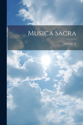 Musica Sacra; Volume 19 Cover Image