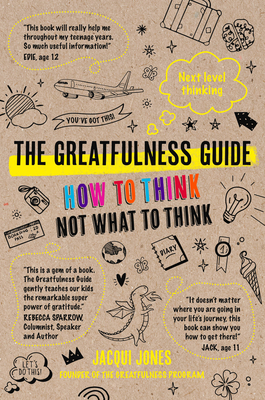 The Greatfulness Guide: Next level thinking - How to think, not what to think By Jacqui Jones Cover Image