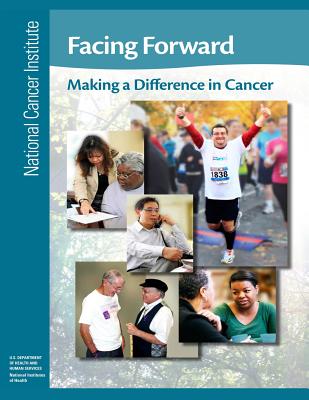 Facing Forward: Making a Difference in Cancer By National Institutes of Health, U. S. Department of Heal Human Services, National Cancer Institute Cover Image