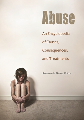Abuse: An Encyclopedia of Causes, Consequences, and Treatments Cover Image