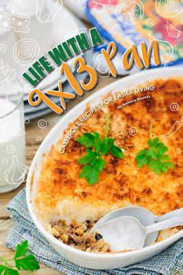 Life with a 9x13 Pan: Casserole Recipes for Easier Living By Anthony Boundy Cover Image