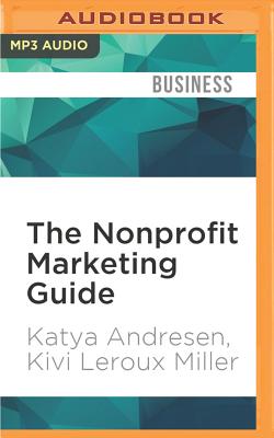 The Nonprofit Marketing Guide: High-Impact, Low-Cost Ways to Build Support for Your Good Cause