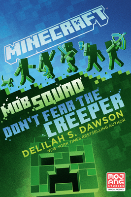 Minecraft: Mob Squad: Don't Fear the Creeper: An Official Minecraft Novel By Delilah S. Dawson Cover Image