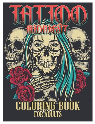 Tattoo Midnight Coloring Book for Adults: Tattoo Adult Coloring Book, Beautiful and Awesome Tattoo Coloring Pages Such As Sugar Skulls, Guns, Roses .. By Tattoo Coloring Designs Cover Image