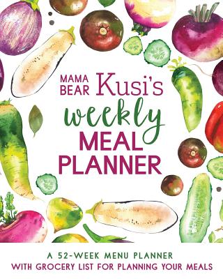 Mama Bear Kusi's Weekly Meal Planner: A 52-Week Menu Planner with Grocery List for Planning Your Meals By Ashley Kusi Cover Image