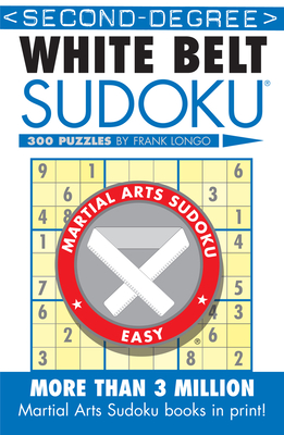 Second-Degree White Belt Sudoku(r) (Martial Arts Puzzles) By Frank Longo Cover Image