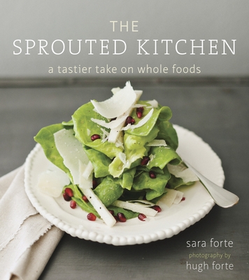 Cover for The Sprouted Kitchen: A Tastier Take on Whole Foods [A Cookbook]