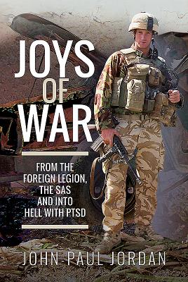 Joys of War: From the Foreign Legion, the SAS and Into Hell with Ptsd Cover Image