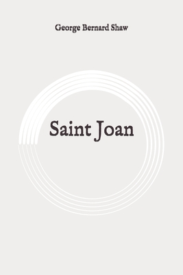 Saint Joan: Original By George Bernard Shaw Cover Image