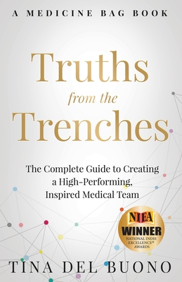 Truths from the Trenches: The Complete Guide to Creating a High-Performing, Inspired Medical Team Cover Image