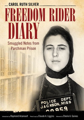 Freedom Rider Diary: Smuggled Notes from Parchman Prison (Willie Morris Books in Memoir and Biography) By Carol Ruth Silver, Raymond Arsenault (Introduction by), Claude A. Liggins (Photographer) Cover Image