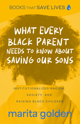 What Every Black Parent Needs to Know about Saving Our Sons: Institutionalized Racism, Society, and Raising Black Children (Black Parenting Book, Prob By Marita Golden Cover Image
