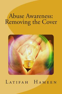 Abuse Awareness: Removing the Cover By Latifah A. Hameen Cover Image