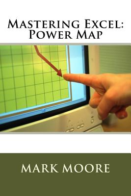 Mastering Excel: Power Map By Mark Moore Cover Image