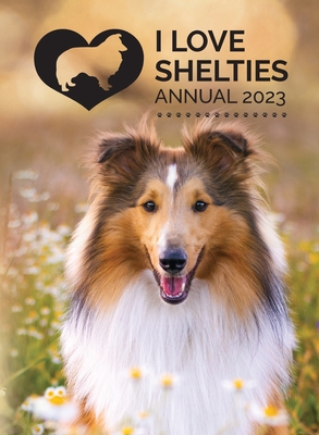 I Love Shelties Annual 2023 By Tecassia Publishing (Compiled by) Cover Image