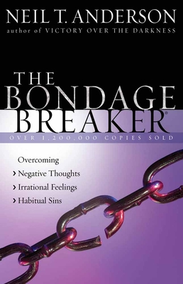 The Bondage Breaker(r): Overcoming *negative Thoughts *irrational Feelings *habitual Sins Cover Image
