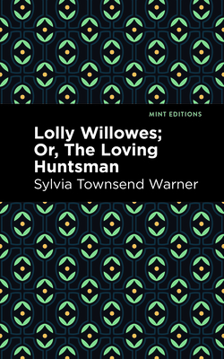 Lolly Willowes: Or, the Loving Huntsman (Mint Editions (Fantasy and Fairytale))