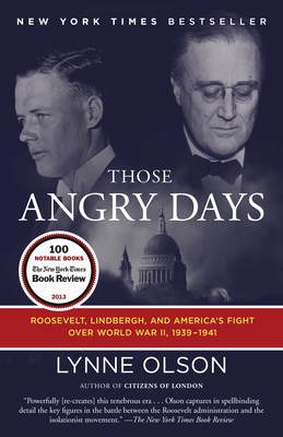Those Angry Days: Roosevelt, Lindbergh, and America's Fight Over World War II, 1939-1941 By Lynne Olson Cover Image