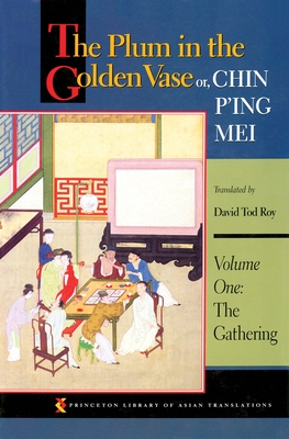 The Plum in the Golden Vase Or, Chin P'Ing Mei, Volume One: The Gathering (Princeton Library of Asian Translations #56)