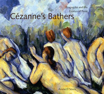 Cézanne's Bathers: Biography and the Erotics of Paint (Refiguring Modernism #8)