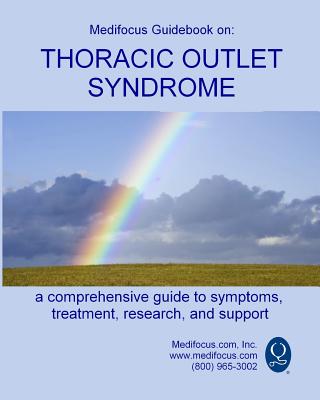 Medifocus Guidebook on: Thoracic Outlet Syndrome By Inc. Medifocus.com Cover Image