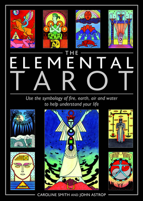 Elemental Tarot : Use the Symbology of Fire, Earth, Air and Water to Help Understand Your Life Cover Image