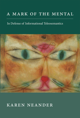 A Mark of the Mental: In Defense of Informational Teleosemantics (Life and Mind: Philosophical Issues in Biology and Psychology)