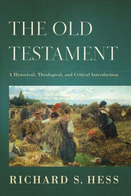 The Old Testament: A Historical, Theological, and Critical Introduction By Richard S. Hess Cover Image