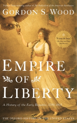 Empire of Liberty: A History of the Early Republic, 1789-1815 (Oxford History of the United States) Cover Image