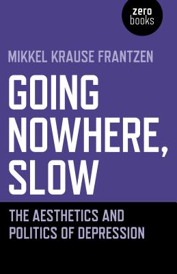 Going Nowhere, Slow: The Aesthetics and Politics of Depression Cover Image