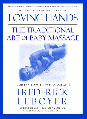 Loving Hands: The Traditional Art of Baby Massage