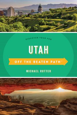 Utah Off the Beaten Path: Discover Your Fun, Sixth Edition By Michael Rutter Cover Image