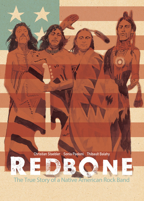 Redbone: The True Story of a Native American Rock Band By Christian Staebler, Sonia Paoloni, Thibault Balahy (Illustrator) Cover Image
