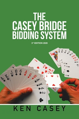 The Casey Bridge Bidding System: 3Rd Edition 2020 Cover Image