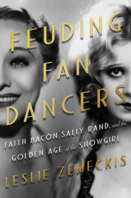 Feuding-Fan-Dancers-Faith-Bacon-Sally-Rand-and-the-Golden-Age-of-the-Showgirl