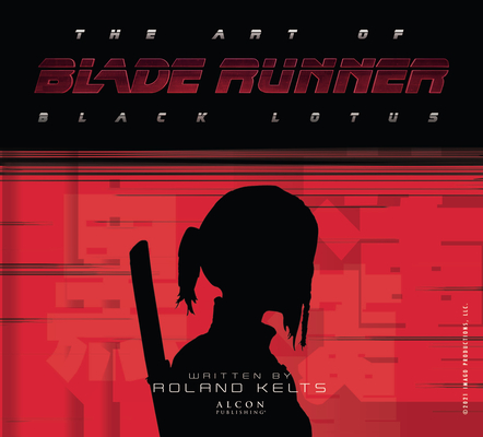 The Art of Blade Runner: Black Lotus By Roland Kelts Cover Image