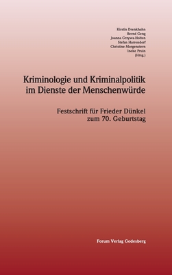 Kriminologie und Kriminalpolitik im Dienste der Menschenwürde: Festschrift für Frieder Dünkel zum 70. Geburtstag Cover Image