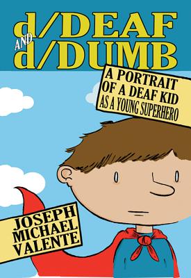 D/Deaf and D/Dumb: A Portrait of a Deaf Kid as a Young Superhero (Disability Studies in Education #10) By Scot Danforth (Editor), Susan L. Gabel (Editor), Joseph Michael Valente Cover Image