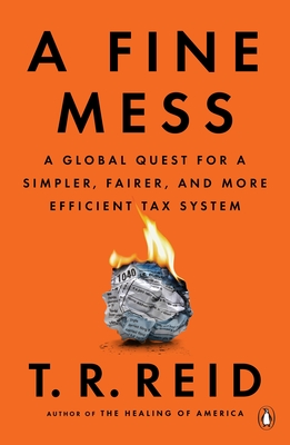 A Fine Mess: A Global Quest for a Simpler, Fairer, and More Efficient Tax System Cover Image