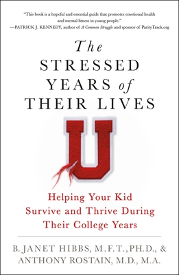 The Stressed Years of Their Lives: Helping Your Kid Survive and Thrive During Their College Years By Dr. B. Janet Hibbs, Dr. Anthony Rostain Cover Image