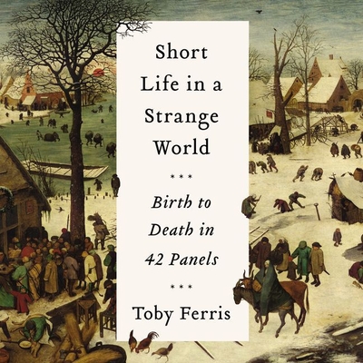 Short Life in a Strange World Lib/E: Birth to Death in 42 Panels By Toby Ferris, Jot Davies (Read by) Cover Image
