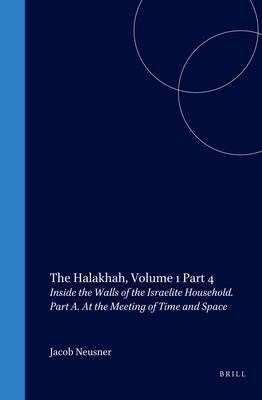 The Halakhah: An Encyclopaedia of the Law of Judaism, Volume IV: Inside ...