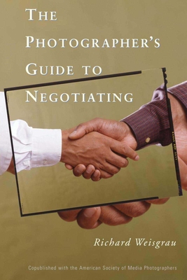 The Photographer's Guide to Negotiating By Richard Weisgrau Cover Image
