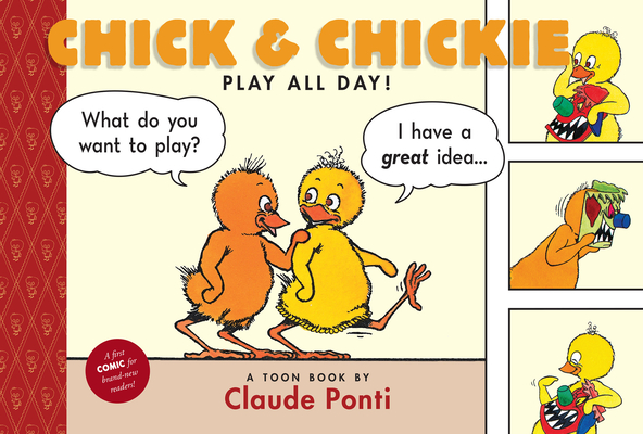 Chick and Chickie Play All Day!: Toon Books Level 1 By Claude Ponti, Claude Ponti (Illustrator) Cover Image