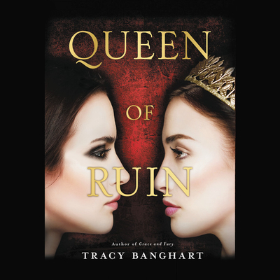 Queen of Ruin By Tracy Banghart, Sarah Mollo-Christensen (Read by), Megan Tusing (Read by) Cover Image