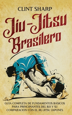 Jiu-jitsu brasilero: Guía completa de fundamentos básicos para principiantes del BJJ y su comparación con el jiu-jitsu japonés Cover Image