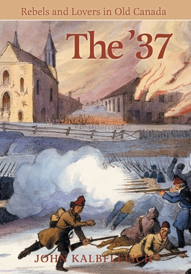 The '37: Rebels and Lovers in Old Canada Cover Image