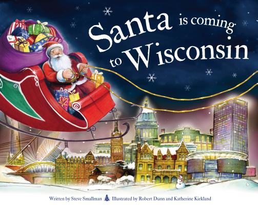 Santa Is Coming to Wisconsin (Santa Is Coming...) By Steve Smallman, Robert Dunn (Illustrator) Cover Image
